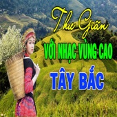 Nhạc Thư Giãn Vùng Cao Tây Bắc Hay Nhất artwork