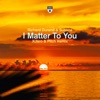 I Matter to You (Xijaro & Pitch Remix) - Single