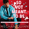 So Not Meant to Be (Unabridged) - Meghan Quinn