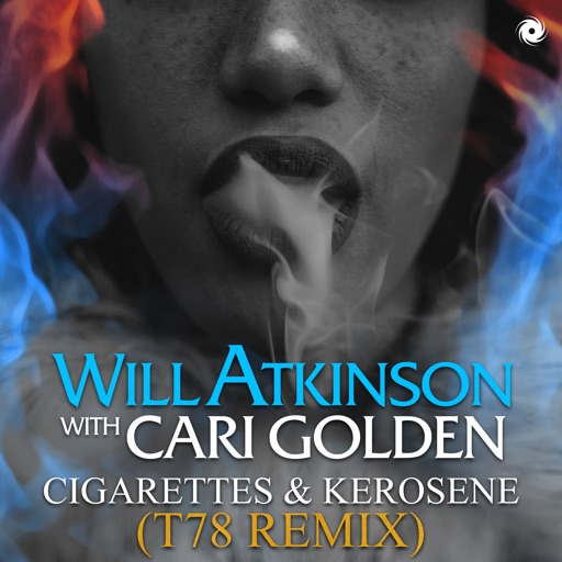 Cigarettes & Kerosene (T78 Remix) - Single by Will Atkinson, Cari Golden