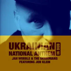 Ukrainian National Anthem in Dub (feat. Jon Klein) - Single by Jah Wobble & The Ukrainians album reviews, ratings, credits