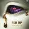 Fed Up - Danny Gonzalez lyrics