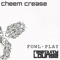 Cheem Crease (feat. Relativity Lounge) - Fowl Play lyrics
