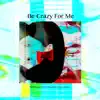 Be Crazy for Me (From "Paripi Koumei: Ya Boy Kongming!") [feat. Rika] [Eiko Version] - Single album lyrics, reviews, download
