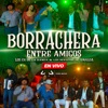 Borrachera Entre Amigos (En Vivo) - EP