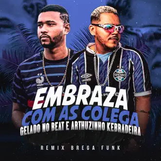 Embraza Com as Colegas (Remix) by Gelado No Beat & Arthurzinho Batedeira song reviws