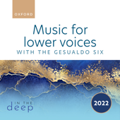 In the Deep: Music for lower voices (feat. Gesualdo Six) - EP - Oxford University Press Music & Gesualdo Six