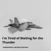 I'm Tired of Waiting for the Thunder - Single album lyrics, reviews, download