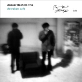 Anouar Brahem Trio - The Mozdok's Train