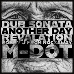 Dub Sonata - Another Day (feat. Revalation, Bobby J From Rockaway & M-Dot)