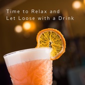 Time to Relax and Let Loose with a Drink artwork
