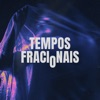 Tempos Fracionais - Single
