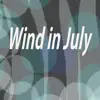 Wind in July - Single album lyrics, reviews, download