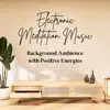 Stream & download Electronic Meditation Music - Background Ambience with Positive Energies