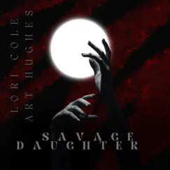 Savage Daughter (feat. Art Hughes) - Single by Lori Cole album reviews, ratings, credits