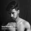 Soul Kisses L - Single album lyrics, reviews, download