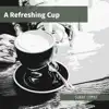 A Refreshing Cup album lyrics, reviews, download