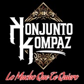 Konjunto Kompaz - Lo Mucho Que Te Quiero