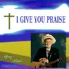 I Give You Praise - Single album lyrics, reviews, download