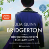Bridgerton - Hochzeitsglocken für Lady Lucy (ungekürzt) - Julia Quinn & Bridgerton
