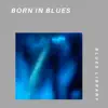 Born in Blues album lyrics, reviews, download