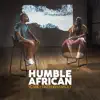 Humble African - Single album lyrics, reviews, download