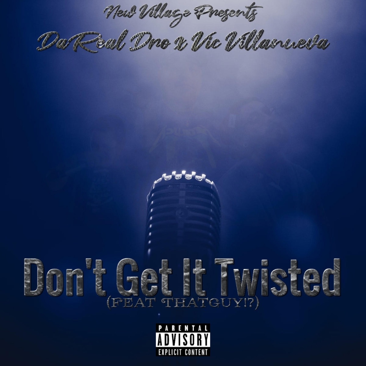 New Village - Don't Get It Twisted (feat. DaReal Dro, Vic Villanueva & ThatGuy!?) - Single