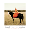 Never Broken: Songs Are Only Half the Story - Jewel
