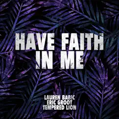 Have Faith in Me - Single by Lauren Babic, Eric Groot & Tempered Lion album reviews, ratings, credits