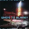 Who's To Blame? - Single album lyrics, reviews, download