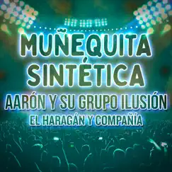 Muñequita Sintética (En Vivo) - Single by Aarón y Su Grupo Ilusión & El Haragán y Compañía album reviews, ratings, credits