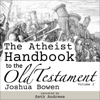 The Atheist Handbook to the Old Testament: Volume 2 (Unabridged) - Joshua Bowen