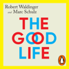 The Good Life - Robert Waldinger & Marc Schulz