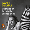 Mañana en la batalla piensa en mí - Javier Marías