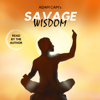 Adam Cam's Savage Wisdom: Inspiration with an Edge (Unabridged) - Adam Cam