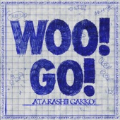 ATARASHII GAKKO! - WOO! GO!