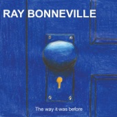Ray Bonneville - The Way It Was Before