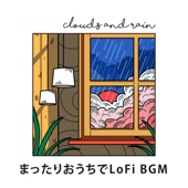 Clouds and Rain - まったりおうちでLoFi BGM artwork