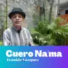 Cuero Na'ma - Single album lyrics, reviews, download