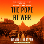 The Pope at War: The Secret History of Pius XII, Mussolini, and Hitler (Unabridged) - David I. Kertzer Cover Art