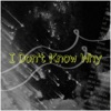 I Don't Know Why - Single