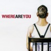 Where Are You - Single