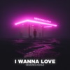 I Wanna Love - Single