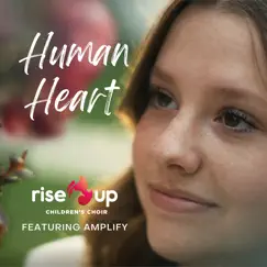 Human Heart (feat. Amplify) - Single by Rise Up Children's Choir album reviews, ratings, credits