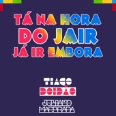 Tá na Hora do Jair Já Ir Embora (feat. Juliano Maderada) artwork