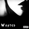 Wasted - Single album lyrics, reviews, download