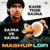 Kahe Tose Sajna X Sajna Ve Sajna Mashup LoFi artwork