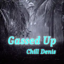 Gassed Up - Single by Chill Denis album reviews, ratings, credits