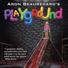Playground (Unabridged) - Aron Beauregard
