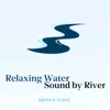 Relaxing Water Sound by River with Brown Noise (Loopable) album lyrics, reviews, download